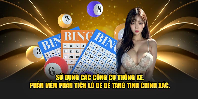 Sử dụng các công cụ thống kê, phần mềm phân tích lô đề để tăng tính chính xác