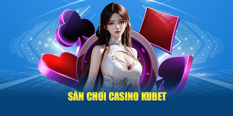 Khám Phá Kubet Sòng Bài Online Mới Nhất - Trải Nghiệm Đỉnh Cao Trong Thế Giới Cá Cược